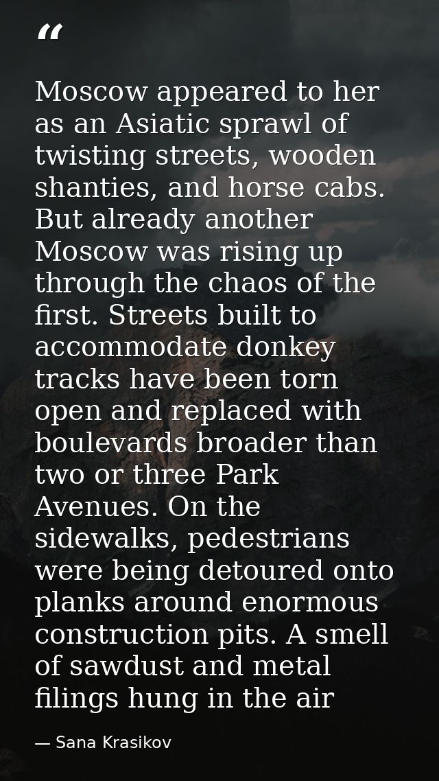 Moscow appeared to her as an Asiatic sprawl of twisting streets, wooden shanties, and horse cabs. But already another Mo — Sana Krasikov