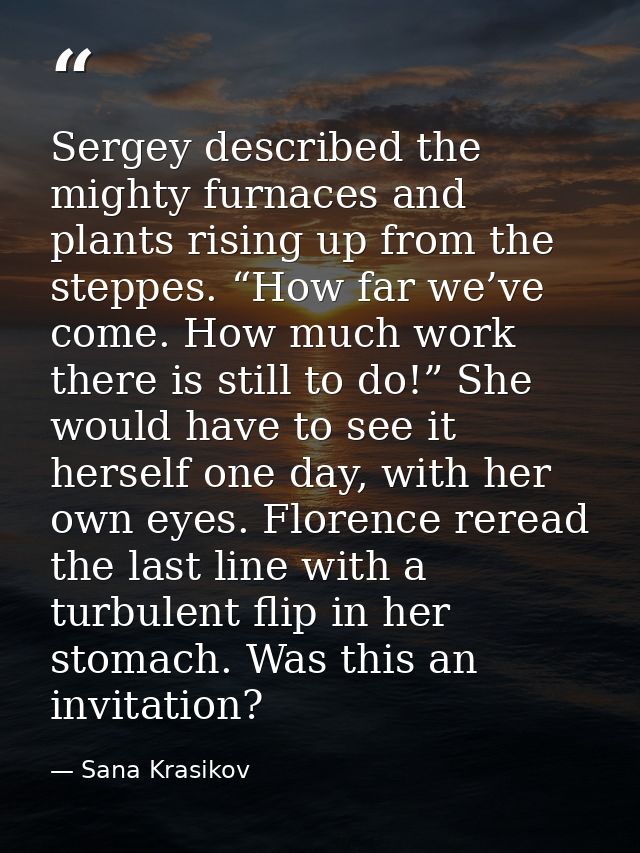Sergey described the mighty furnaces and plants rising up from the steppes. “How far we’ve come. How much work there is  — Sana Krasikov