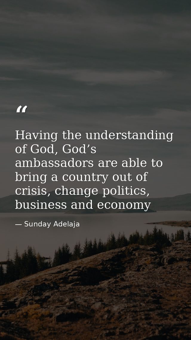 Having the understanding of God, God’s ambassadors are able to bring a country out of crisis, change politics, business  — Sunday Adelaja