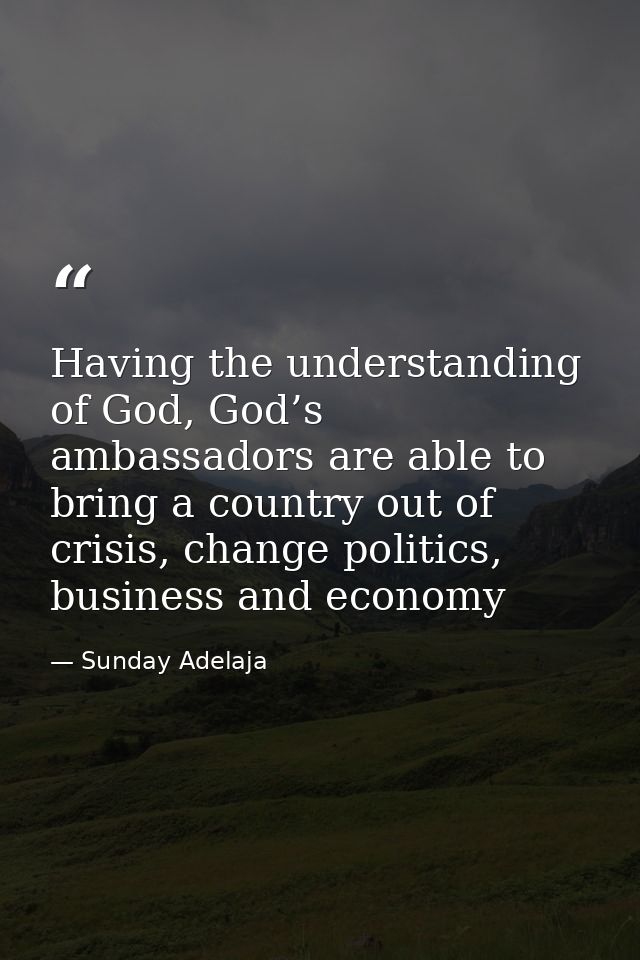 Having the understanding of God, God’s ambassadors are able to bring a country out of crisis, change politics, business  — Sunday Adelaja