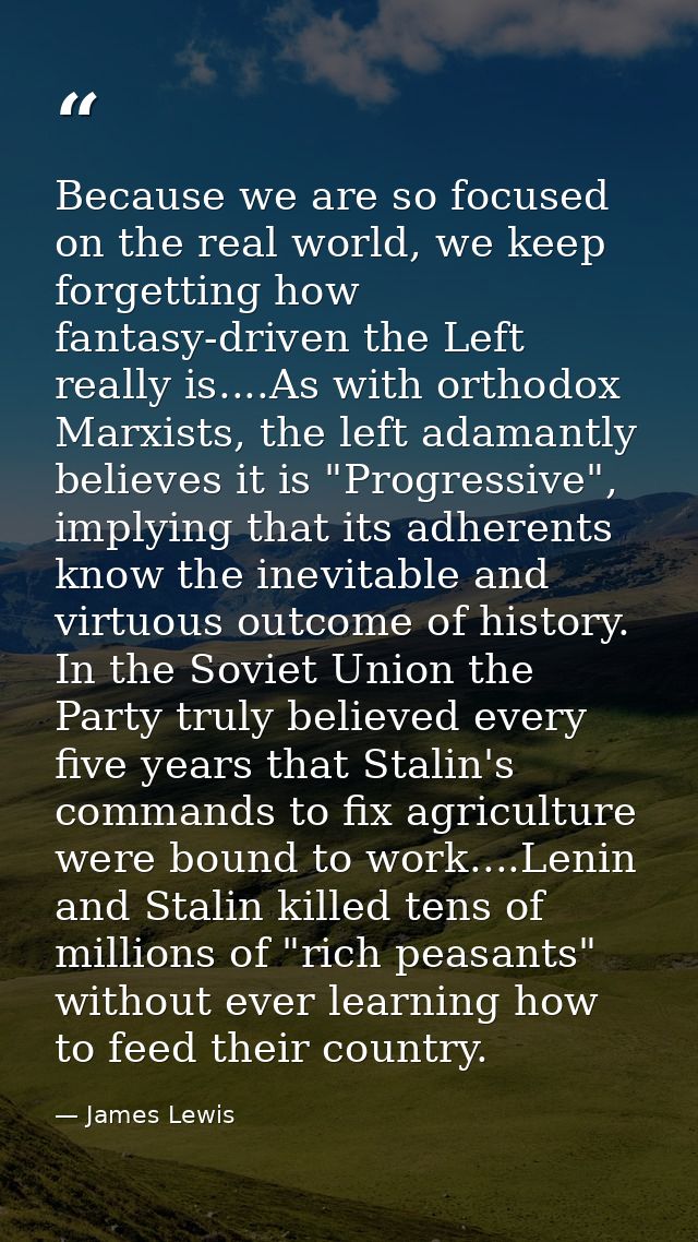 Because we are so focused on the real world, we keep forgetting how fantasy-driven the Left really is....As with orthodo — James Lewis