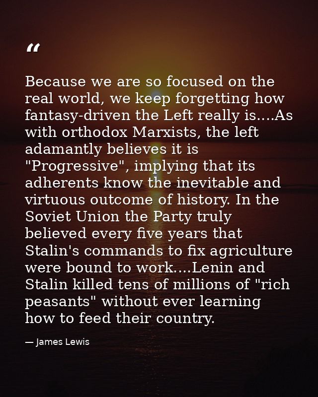 Because we are so focused on the real world, we keep forgetting how fantasy-driven the Left really is....As with orthodo — James Lewis
