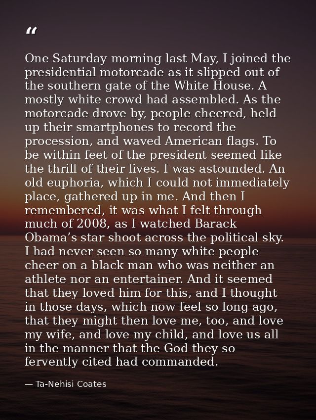 One Saturday morning last May, I joined the presidential motorcade as it slipped out of the southern gate of the White H — Ta-Nehisi Coates