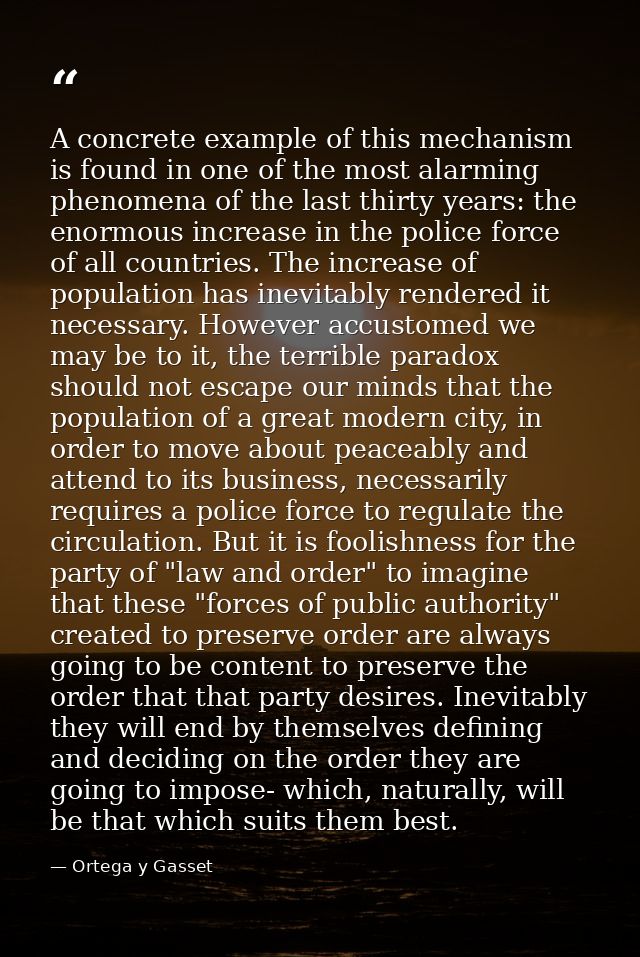 A concrete example of this mechanism is found in one of the most alarming phenomena of the last thirty years: the enormo — Ortega y Gasset