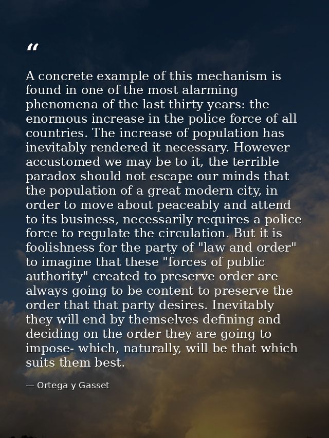 A concrete example of this mechanism is found in one of the most alarming phenomena of the last thirty years: the enormo — Ortega y Gasset