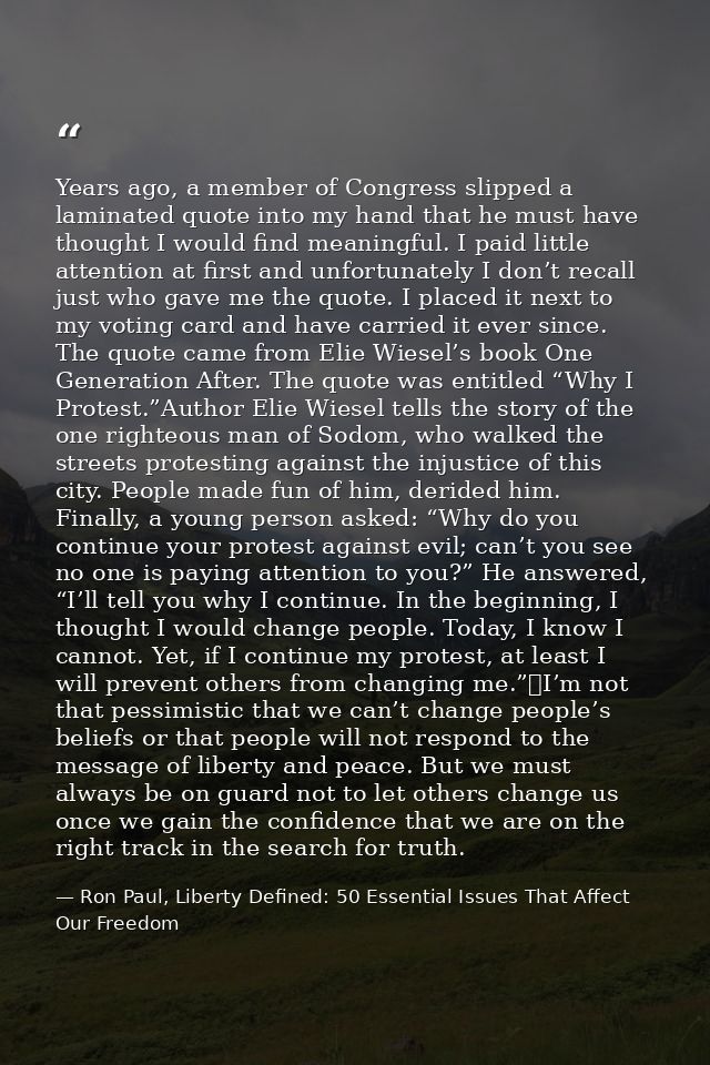 Years ago, a member of Congress slipped a laminated quote into my hand that he must have thought I would find meaningful — Ron Paul, Liberty Defined: 50 Essential Issues That Affect Our Freedom