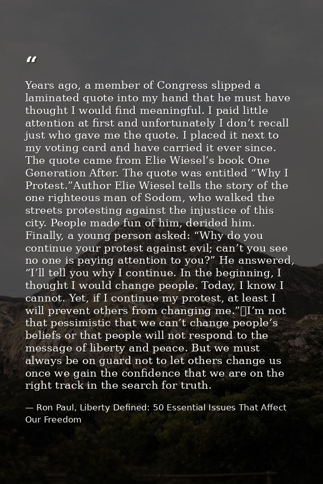 Years ago, a member of Congress slipped a laminated quote into my hand that he must have thought I would find meaningful — Ron Paul, Liberty Defined: 50 Essential Issues That Affect Our Freedom