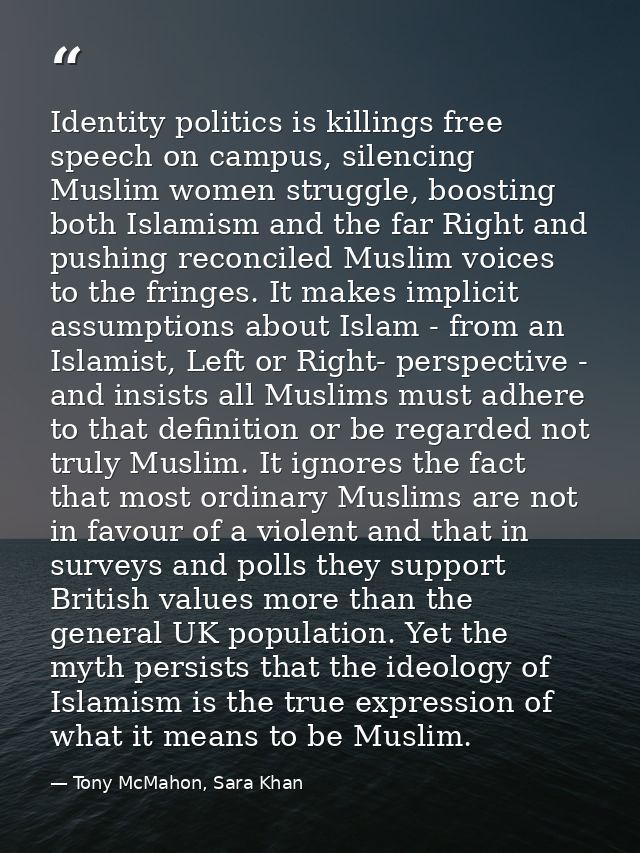 Identity politics is killings free speech on campus, silencing Muslim women struggle, boosting both Islamism and the far — Tony McMahon, Sara Khan