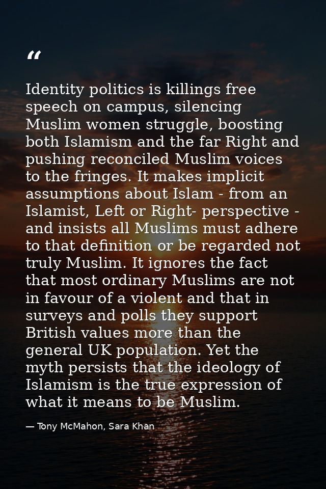 Identity politics is killings free speech on campus, silencing Muslim women struggle, boosting both Islamism and the far — Tony McMahon, Sara Khan