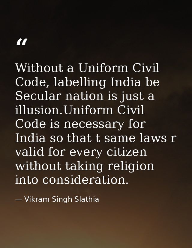 Without a Uniform Civil Code, labelling India be Secular nation is just a illusion.Uniform Civil Code is necessary for I — Vikram Singh Slathia