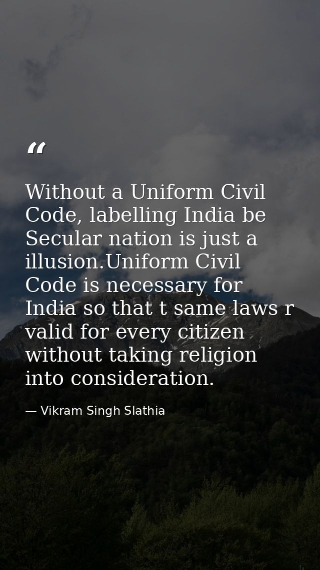 Without a Uniform Civil Code, labelling India be Secular nation is just a illusion.Uniform Civil Code is necessary for I — Vikram Singh Slathia