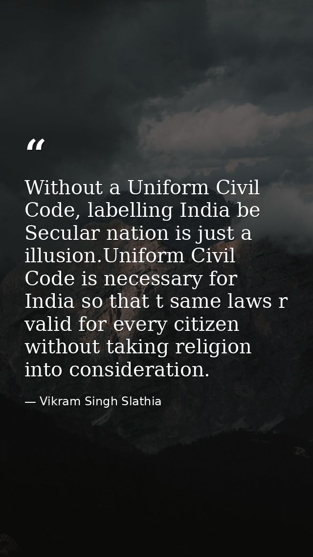 Without a Uniform Civil Code, labelling India be Secular nation is just a illusion.Uniform Civil Code is necessary for I — Vikram Singh Slathia