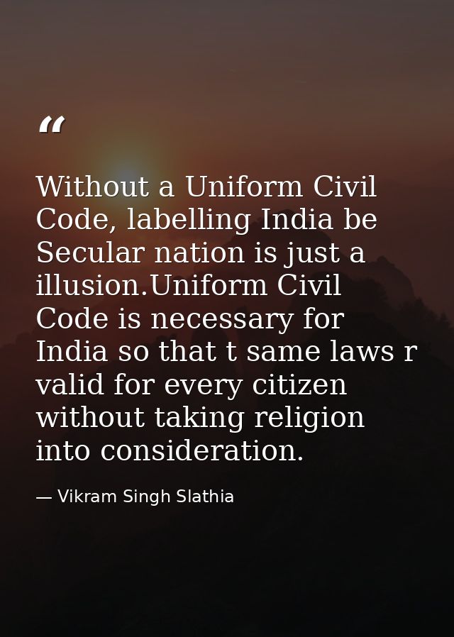 Without a Uniform Civil Code, labelling India be Secular nation is just a illusion.Uniform Civil Code is necessary for I — Vikram Singh Slathia