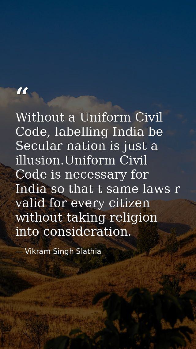 Without a Uniform Civil Code, labelling India be Secular nation is just a illusion.Uniform Civil Code is necessary for I — Vikram Singh Slathia