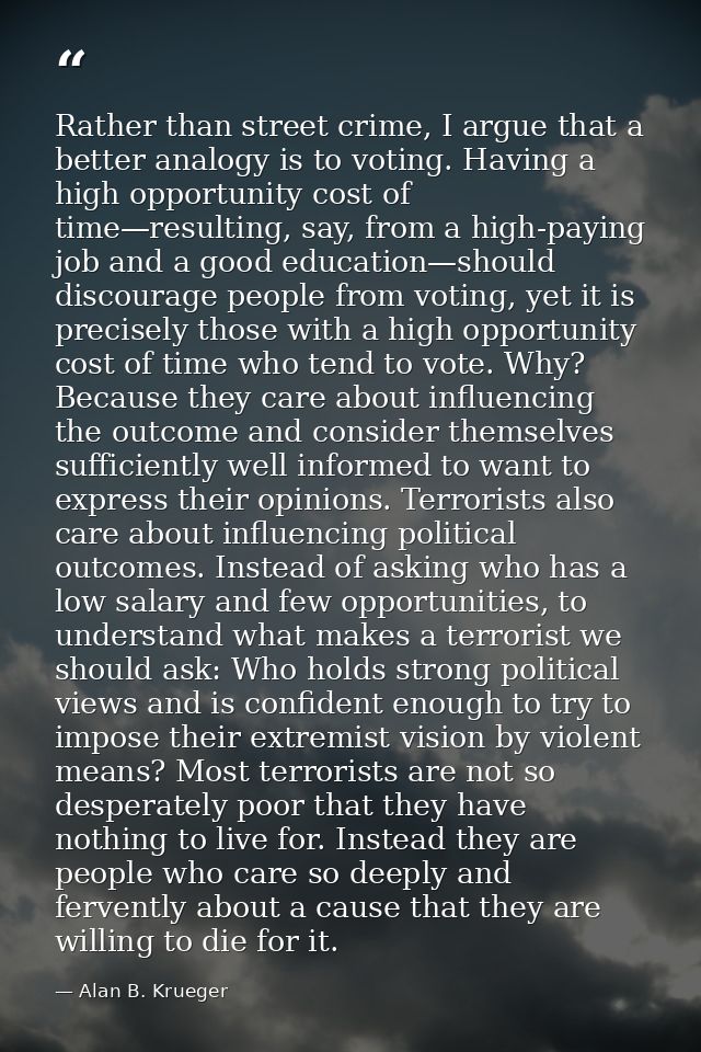 Rather than street crime, I argue that a better analogy is to voting. Having a high opportunity cost of time—resulting,  — Alan B. Krueger