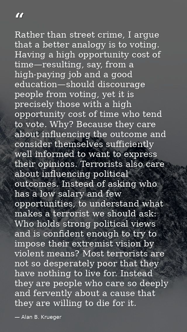 Rather than street crime, I argue that a better analogy is to voting. Having a high opportunity cost of time—resulting,  — Alan B. Krueger