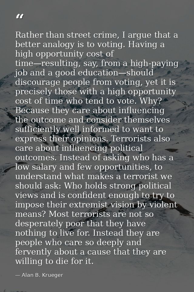 Rather than street crime, I argue that a better analogy is to voting. Having a high opportunity cost of time—resulting,  — Alan B. Krueger