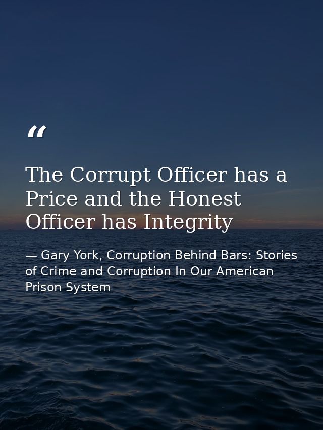 The Corrupt Officer has a Price and the Honest Officer has Integrity — Gary York, Corruption Behind Bars: Stories of Crime and Corruption In Our American Prison System