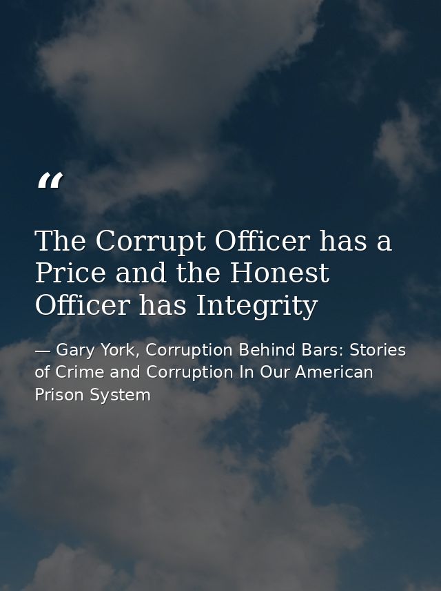 The Corrupt Officer has a Price and the Honest Officer has Integrity — Gary York, Corruption Behind Bars: Stories of Crime and Corruption In Our American Prison System