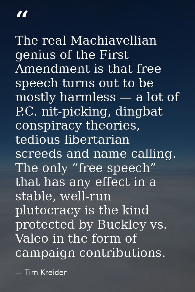 The real Machiavellian genius of the First Amendment is that free speech turns out to be mostly harmless — a lot of P.C. — Tim Kreider