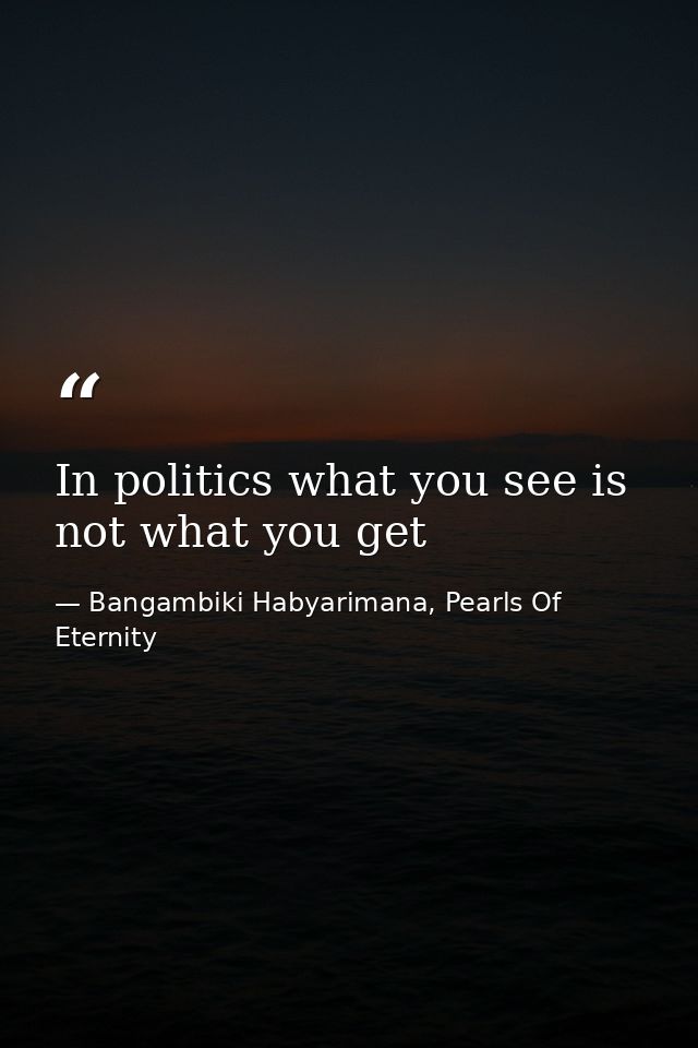 In politics what you see is not what you get — Bangambiki Habyarimana, Pearls Of Eternity