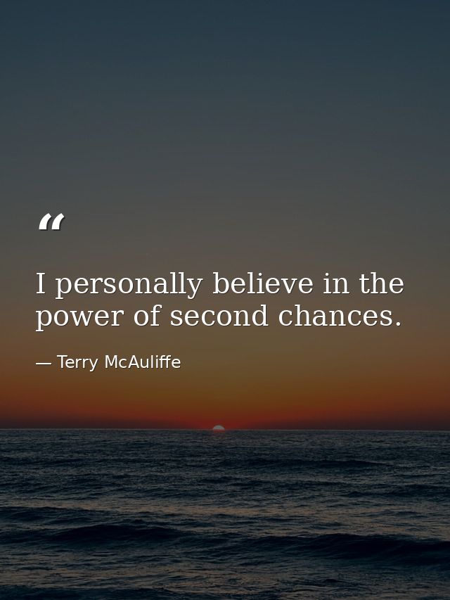 I personally believe in the power of second chances. — Terry McAuliffe