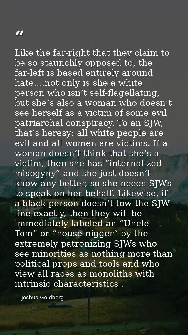 Like the far-right that they claim to be so staunchly opposed to, the far-left is based entirely around hate....not only — Joshua Goldberg
