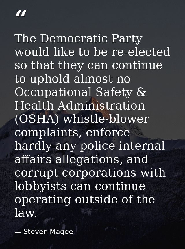 The Democratic Party would like to be re-elected so that they can continue to uphold almost no Occupational Safety & Hea — Steven Magee