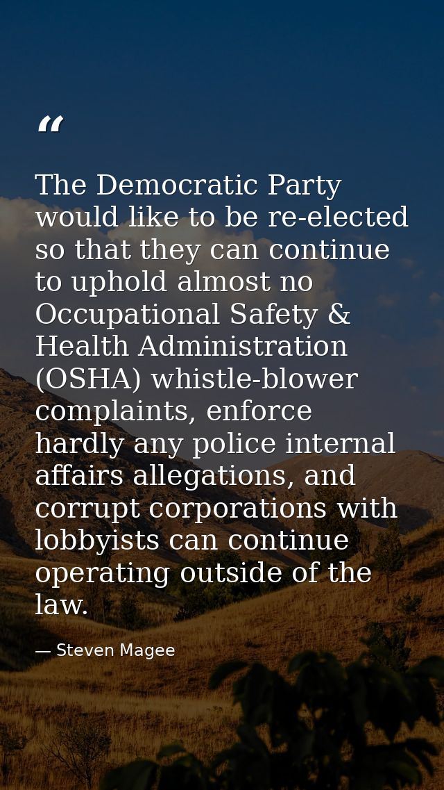 The Democratic Party would like to be re-elected so that they can continue to uphold almost no Occupational Safety & Hea — Steven Magee