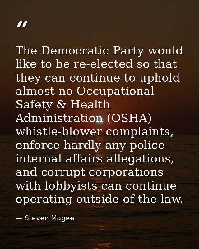 The Democratic Party would like to be re-elected so that they can continue to uphold almost no Occupational Safety & Hea — Steven Magee