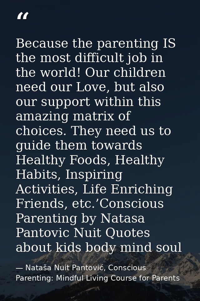 Because the parenting IS the most difficult job in the world! Our children need our Love, but also our support within th — Nataša Nuit Pantović, Conscious Parenting: Mindful Living Course for Parents