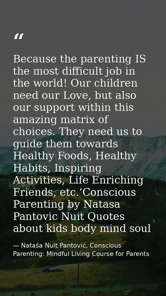 Because the parenting IS the most difficult job in the world! Our children need our Love, but also our support within th — Nataša Nuit Pantović, Conscious Parenting: Mindful Living Course for Parents