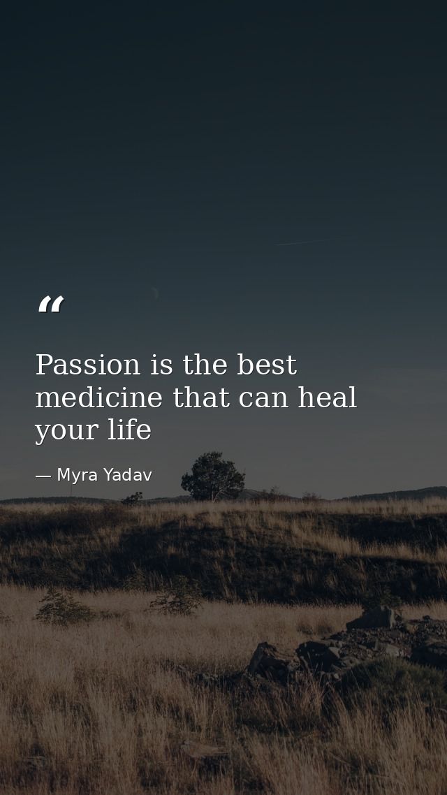 Passion is the best medicine that can heal your life — Myra Yadav