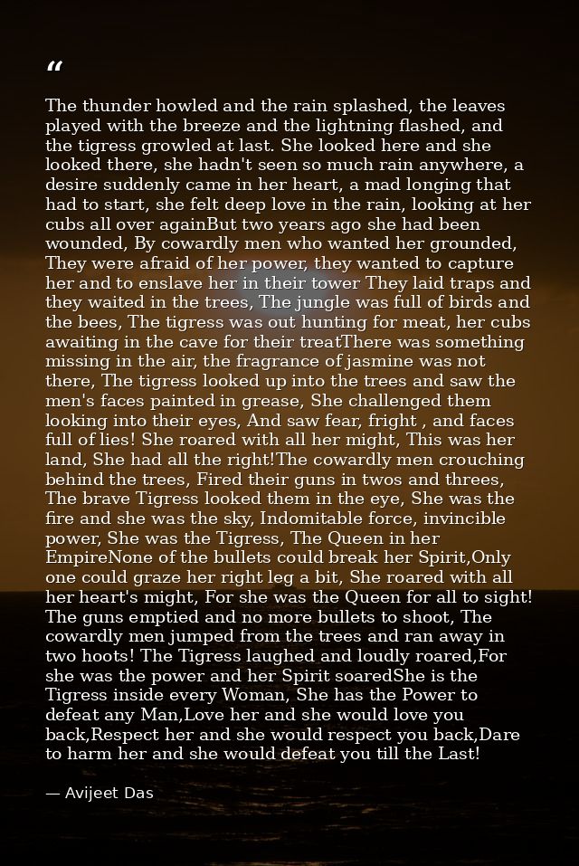 The thunder howled and the rain splashed, the leaves played with the breeze and the lightning flashed, and the tigress g — Avijeet Das
