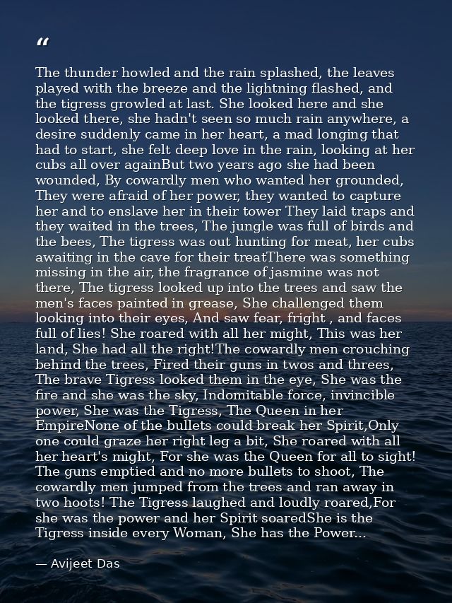The thunder howled and the rain splashed, the leaves played with the breeze and the lightning flashed, and the tigress g — Avijeet Das