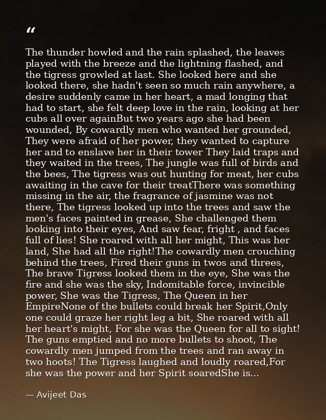 The thunder howled and the rain splashed, the leaves played with the breeze and the lightning flashed, and the tigress g — Avijeet Das
