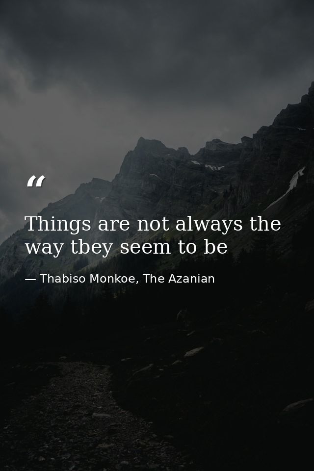 Things are not always the way tbey seem to be — Thabiso Monkoe, The Azanian