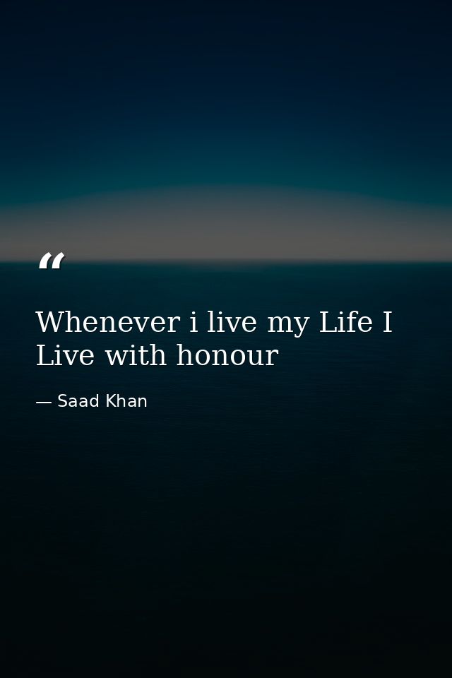 Whenever i live my Life I Live with honour — Saad Khan