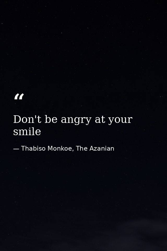 Don't be angry at your smile — Thabiso Monkoe, The Azanian