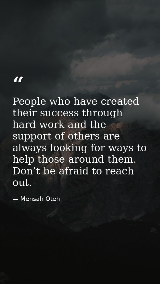 People who have created their success through hard work and the support of others are always looking for ways to help th — Mensah Oteh