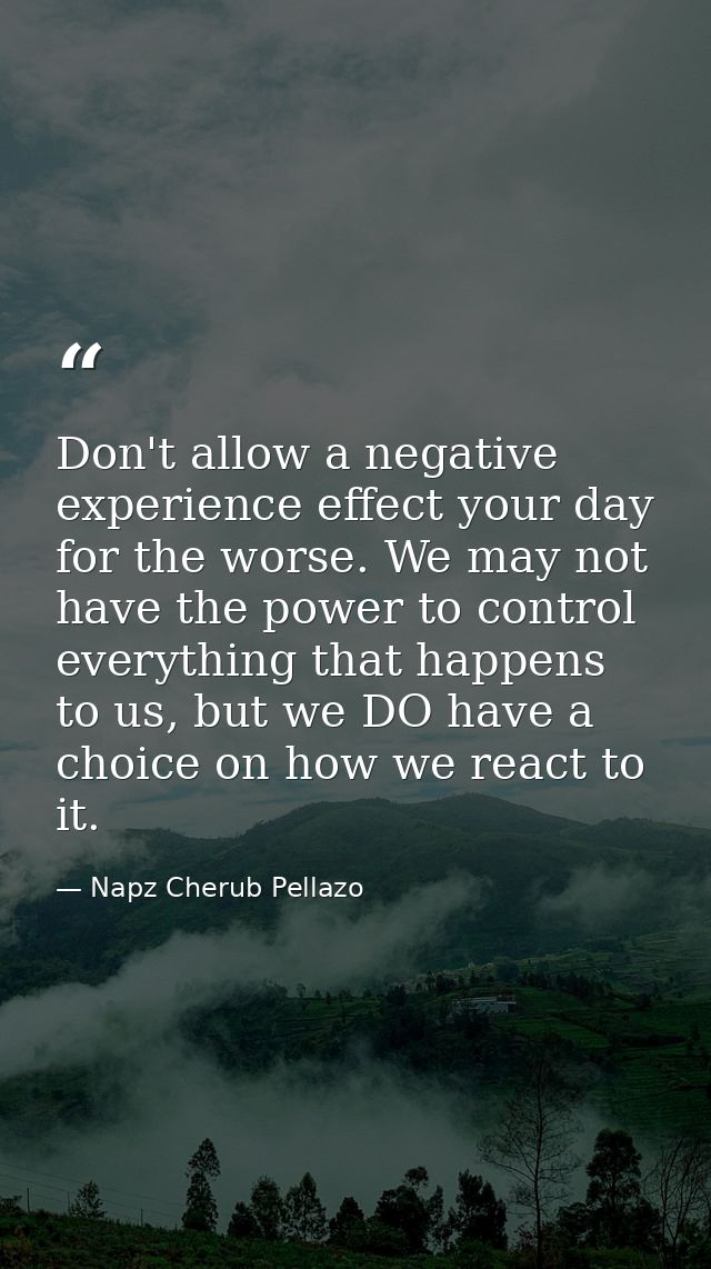 Don't allow a negative experience effect your day for the worse. We may not have the power to control everything that ha — Napz Cherub Pellazo