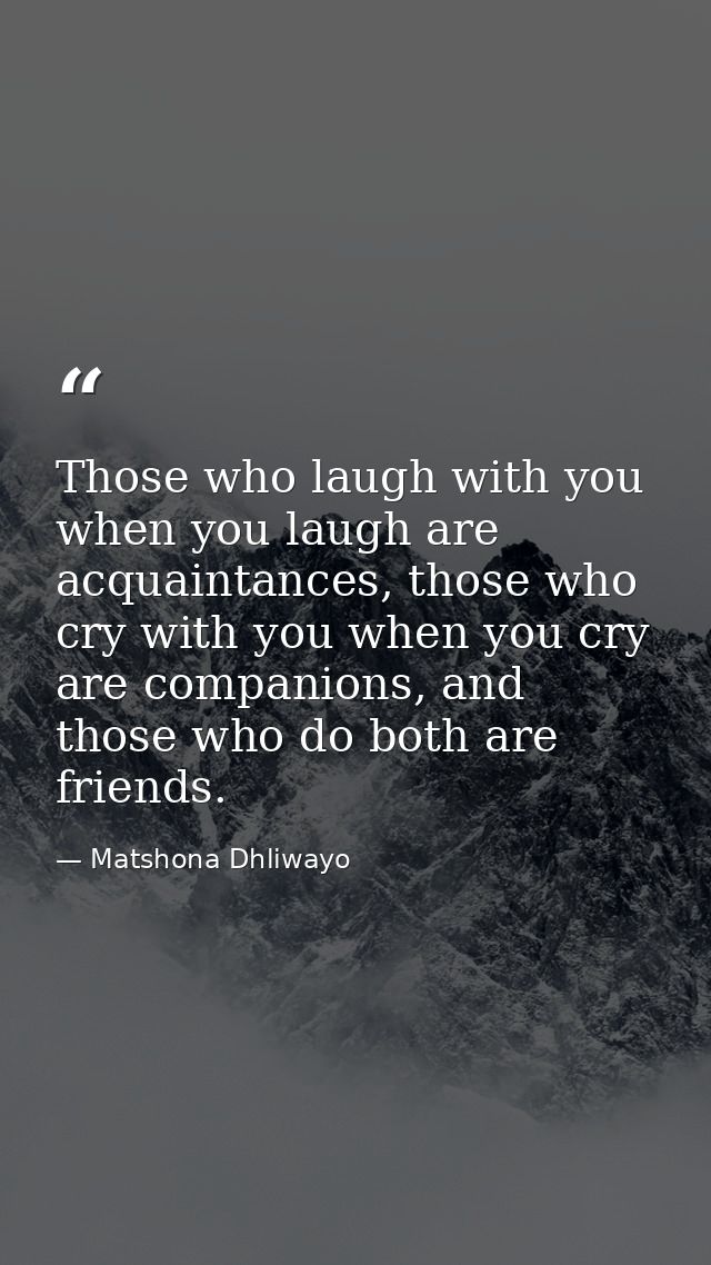 Those who laugh with you when you laugh are acquaintances, those who cry with you when you cry are companions, and those — Matshona Dhliwayo