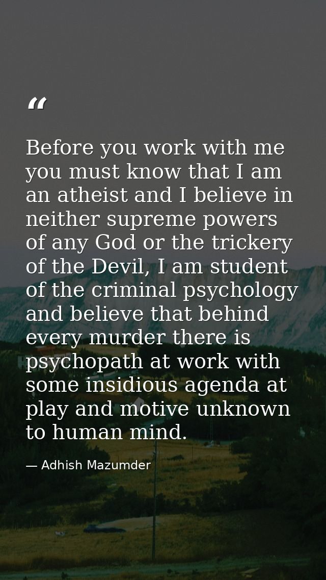 Before you work with me you must know that I am an atheist and I believe in neither supreme powers of any God or the tri — Adhish Mazumder