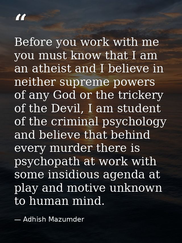 Before you work with me you must know that I am an atheist and I believe in neither supreme powers of any God or the tri — Adhish Mazumder