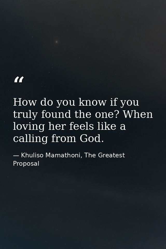How do you know if you truly found the one? When loving her feels like a calling from God. — Khuliso Mamathoni, The Greatest Proposal
