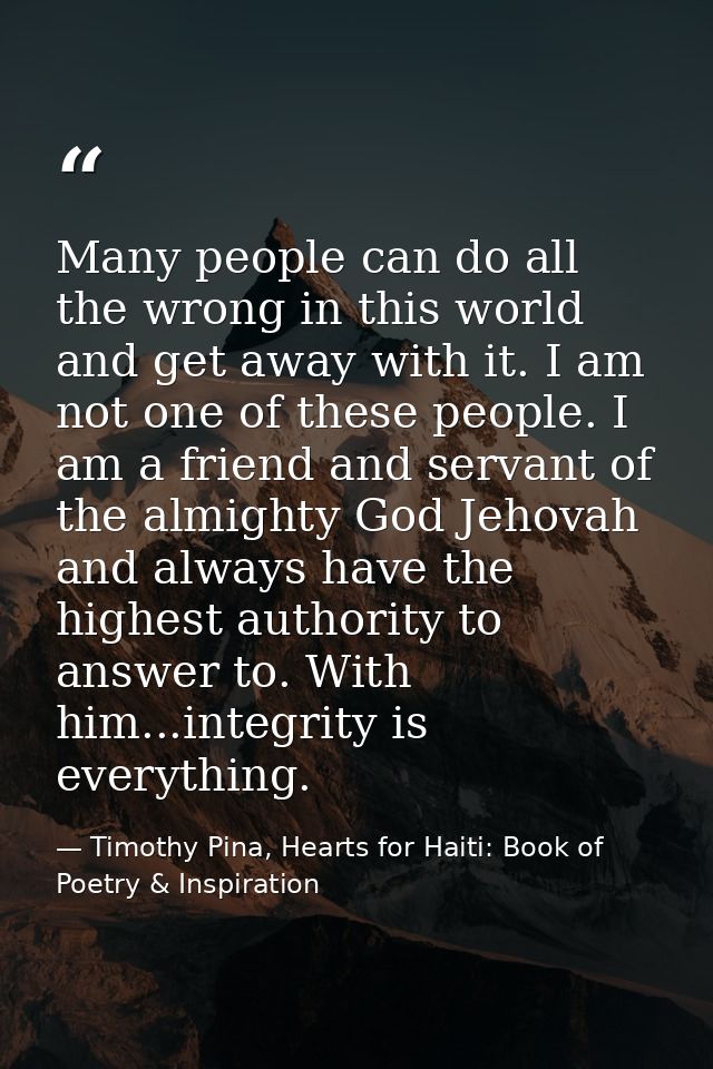Many people can do all the wrong in this world and get away with it. I am not one of these people. I am a friend and ser — Timothy Pina, Hearts for Haiti: Book of Poetry & Inspiration