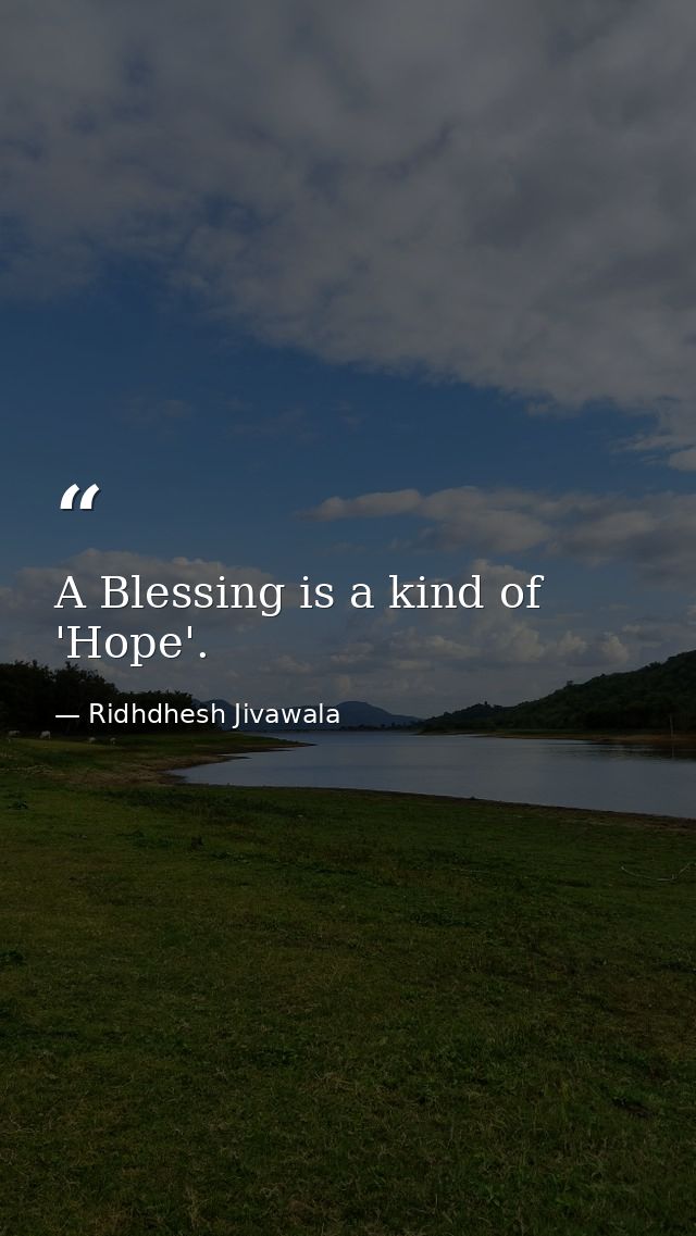A Blessing is a kind of 'Hope'. — Ridhdhesh Jivawala