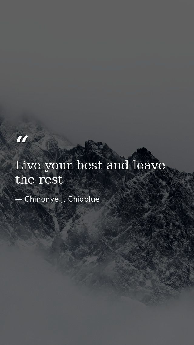 Live your best and leave the rest — Chinonye J. Chidolue