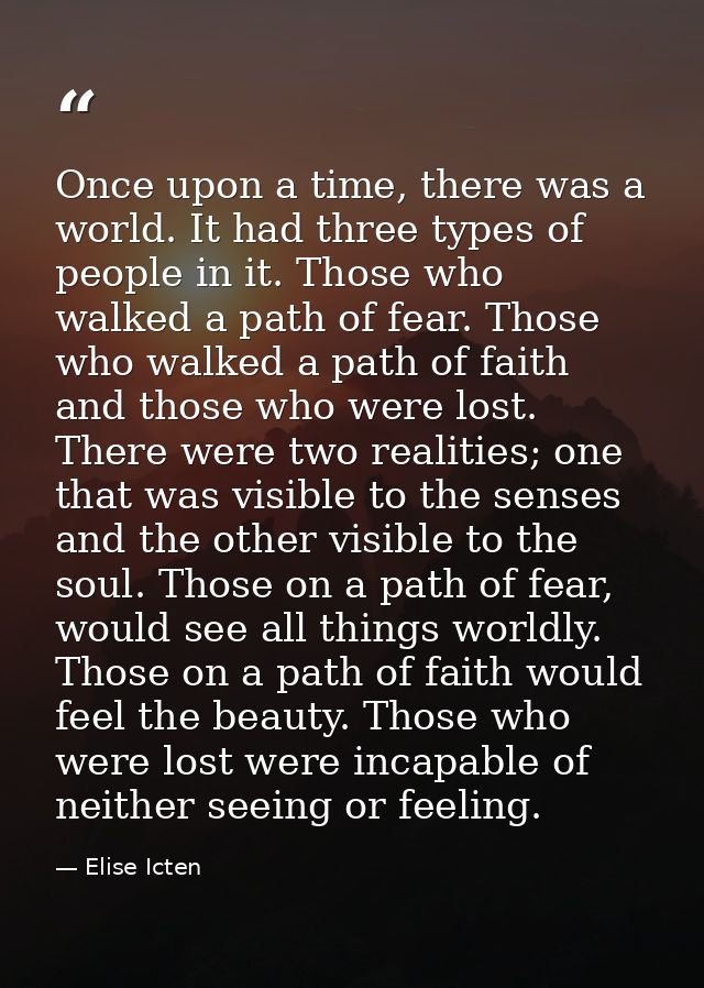 Once upon a time, there was a world. It had three types of people in it. Those who walked a path of fear. Those who walk — Elise Icten