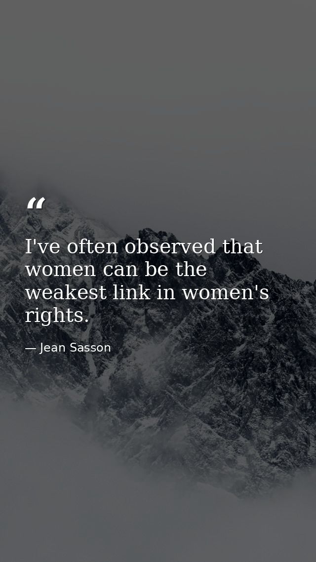 I've often observed that women can be the weakest link in women's rights. — Jean Sasson